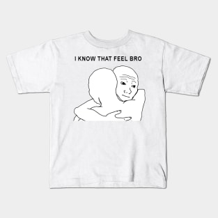 I Know That Feel Bro Kids T-Shirt